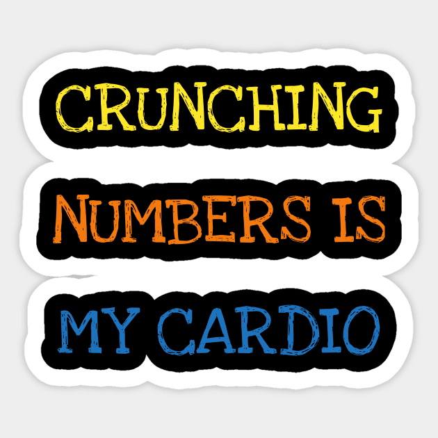 Crunching Numbers Is My Cardio Funny Accountant Maths Geek T-Shirt Sticker by DDJOY Perfect Gift Shirts